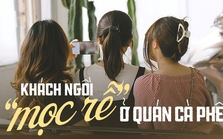 Ngồi "mọc rễ" ở quán cà phê dưới góc nhìn các vị khách: Có đáng bị mang ra đánh giá hay không?