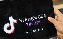 Phát hiện nhiều vi phạm của TikTok tại Việt Nam Phát hiện nhiều vi phạm của TikTok tại Việt Nam