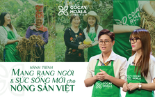 Cỏ Cây Hoa Lá - Hành trình mang rạng ngời và sức sống mới cho Nông sản Việt