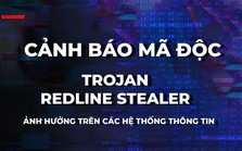 Cảnh báo mã độc trojan Redline Stealer ảnh hưởng trên các hệ thống thông tin