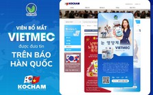 Viên bổ mắt Vietmec tạo dấu ấn trên báo Hàn với công nghệ hiện đại