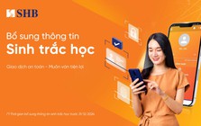 SHB khuyến nghị khách hàng sớm hoàn tất bổ sung thông tin sinh trắc học