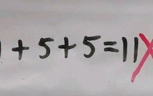 Bài Toán 1 + 5 + 5 = 11 bị chấm sai gây bức xúc, nghe giải thích phụ huynh liền "quay xe" vui mừng