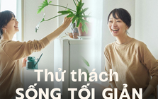 100 ngày sống tối giản mang đến cho tôi nhiều thay đổi bất ngờ, đặc biệt là việc tiết kiệm tiền và giảm cân