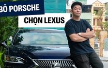 Xem Porsche rồi chốt Lexus ES là ô tô đầu đời, chủ xe chia sẻ: ‘Thích nhất không có nghĩa là đáng mua nhất’