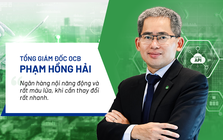 Lần đầu làm CEO ngân hàng nội, Tổng giám đốc Phạm Hồng Hải nói về cú "đặt cược" vào Open Banking của OCB