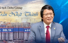 [Info] Chủ tịch Delta Group Trần Nhật Thành: Thầy "Thành thép" và hành trình xây dựng Tập đoàn Delta