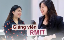 Nữ giảng viên kể chuyện làm việc tại RMIT: Vượt 7 vòng tuyển chọn, nhận mức lương mơ ước và có rất nhiều sinh viên "dám cãi thầy"