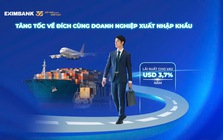 Eximbank ra mắt gói ưu đãi tín dụng đặc biệt dành cho doanh nghiệp xuất nhập khẩu