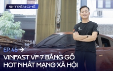 [Trên Ghế 45] Cha đẻ VinFast VF 7 bằng gỗ: Chi phí hết 100 triệu nhưng không đắt bằng chất xám và công sức 12 tiếng/ngày trong hơn 2 tháng