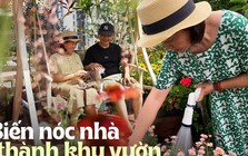 Cặp vợ chồng tạo ra một "trang trại trên không" tràn ngập hoa tươi, trái cây và rau củ, sống cuộc đời an nhiên!