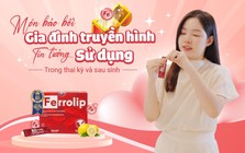 Món bảo bối “Gia đình truyền hình” tin tưởng sử dụng trong thai kỳ và sau sinh