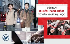Đôi bạn khởi nghiệp từ năm nhất đại học: Từ mất phương hướng đến đồng hành cùng những giấc mơ vươn ra giảng đường quốc tế