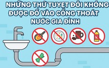 8 thứ tuyệt đối không được đổ vào cống thoát nước gia đình