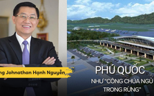 "Vua hàng hiệu" Johnathan Hạnh Nguyễn: Phú Quốc như "công chúa ngủ trong rừng", cần được "đánh thức" và "trang điểm"