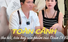 Toàn cảnh vụ sản phẩm Đoàn Di Băng bị tiêu hủy, thu hồi liên tục: Vợ chồng "đại gia Quận 7" đang coi thường?