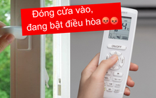 “Đóng chặt cửa vào, đang bật điều hòa” câu nói tưởng là chân lý nhưng hóa ra lại "sai bét"?