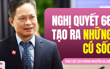 Phó Chủ tịch MoMo: "Nghị quyết 68 xóa bỏ cơ chế xin-cho, mở rộng không gian cho tư nhân phát triển"