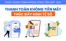 [Infographic] Thanh toán không tiền mặt thúc đẩy kinh tế số