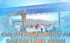 Đua chặng “nước rút” sau 6 năm khởi công, Sân bay Long Thành và những trăn trở chưa hồi kết