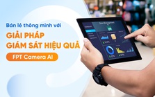 Bán lẻ thông minh với giải pháp giám sát hiệu quả FPT Camera AI Bán lẻ thông minh với giải pháp giám sát hiệu quả FPT Camera AI
