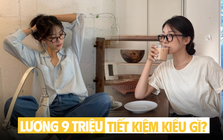 Cách người lương 9 triệu tiết kiệm 4-5 triệu/tháng Cách người lương 9 triệu tiết kiệm 4-5 triệu/tháng