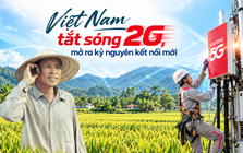 Việt Nam tắt sóng 2G, mở ra kỷ nguyên kết nối mới