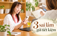 3 sai lầm khi gửi tiết kiệm nhiều người mắc mà không nhận ra mình đang mất tiền
