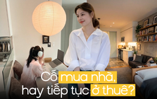 Trở thành “thế hệ ở thuê” hay cố mua nhà bằng mọi giá: Chuyên gia phân tích, nhấn mạnh 3 điều cần lưu tâm