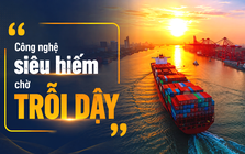 Nước nào nắm mật mã công nghệ "thế giới chỉ 2 nước có" thì cảng biển của họ có thể bứt tốc, áp đảo đối thủ