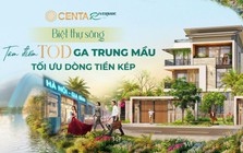 CENTA Riverside: Biệt thự sông tâm điểm TOD ga Trung Mầu, tối ưu dòng tiền kép
