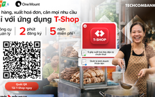 Techcombank ra mắt ứng dụng T-Shop giúp hộ kinh doanh quản lý bán hàng vượt trội