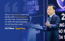 CEO TPBank: Khách hàng có thể tự tra cứu giao dịch cách đây 5 năm, 10 năm mà không cần "phiền" đến ngân hàng, không cần mất công chạy ra quầy