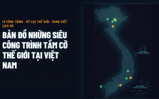 Bản đồ 13 siêu công trình đứng top đầu thế giới do người Việt Nam tạo ra: EVN, Vingroup, FPT, Xuân Thiện đã góp những gì?