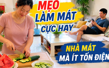 Vợ tôi chỉ dùng vài mẹo đơn giản mà căn phòng mát hẳn giữa ngày 38 độ: Có cách còn giúp điều hòa đỡ tốn điện