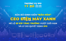 Xoá bỏ định kiến "bão hòa", CEO Điện Máy Xanh hé lộ bí kíp tăng trưởng vượt giới hạn và lý do quyết định IPO