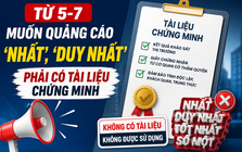 Từ ngày 5.7, muốn quảng cáo “nhất”, “duy nhất” phải có tài liệu chứng minh