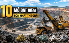 Đây là 10 mỏ đất hiếm lớn nhất hành tinh - Mỏ Đông Pao của Việt Nam xếp thứ mấy?