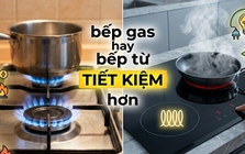 Dùng bếp gas hay bếp từ tiết kiệm hơn?