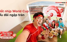Tận hưởng World Cup 2026 cùng Techcombank OneU: Khi mỗi chi tiêu đều tích lũy thêm giá trị