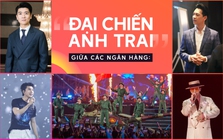 “Đại chiến Anh trai” giữa các ngân hàng: Dàn sao showbiz cùng loạt concert triệu đô có chiến thắng được “Anh trai Tổng tài” Trần Hùng Huy và Đỗ Quang Vinh?