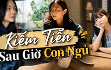 Trên 30 tuổi, là mẹ hai con: Mỗi ngày làm thêm 3 tiếng, tôi dần có khoản thu nhập riêng và không còn ngại tiêu tiền