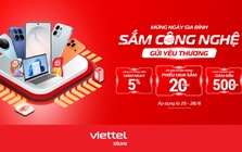 Mừng ngày Gia đình – Sắm công nghệ, gửi yêu thương với hàng ngàn ưu đãi tại Viettel Store