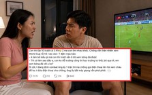 Vợ trách "con thi trượt lớp 10 mà chồng vẫn ngồi xem World Cup", cuộc điện thoại sau đó khiến tình huống xoay "180 độ"