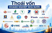 Giảm hơn 5.000 doanh nghiêp nhà nước sau 2 thập kỷ và bước ngoặt gỡ rào cản lớn nhất về đất đai