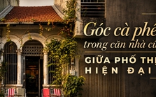 Yêu một căn nhà cũ từ thời sinh viên, nhiều năm sau người kiến trúc sư biến nó thành quán cà phê giữ lại hồn Sài Gòn xưa