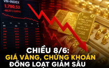 Chuyện gì đây: Giá vàng, chứng khoán đồng loạt giảm sâu chiều 8/6