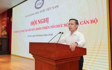 Tiếp tục kiện toàn cơ cấu tổ chức bộ máy NHNN đảm bảo tinh, gọn, mạnh, hiệu lực, hiệu quả