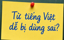 Đây là một trong những từ tiếng Việt bị dùng sai nhiều nhất