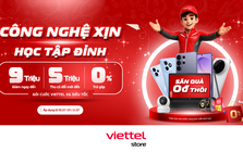 Viettel Store tung ưu đãi lớn mùa tựu trường, giảm đến 9 triệu đồng